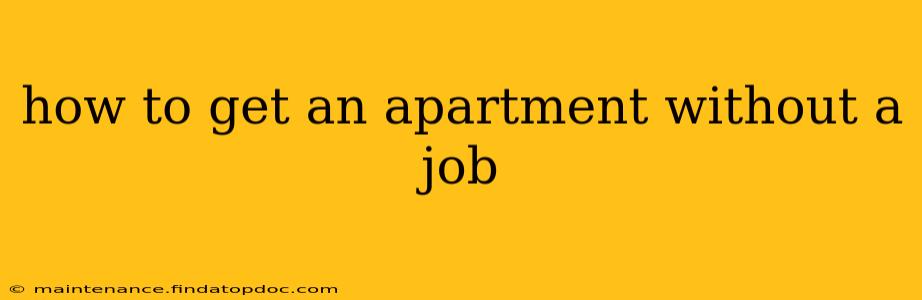 how to get an apartment without a job
