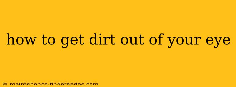 how to get dirt out of your eye