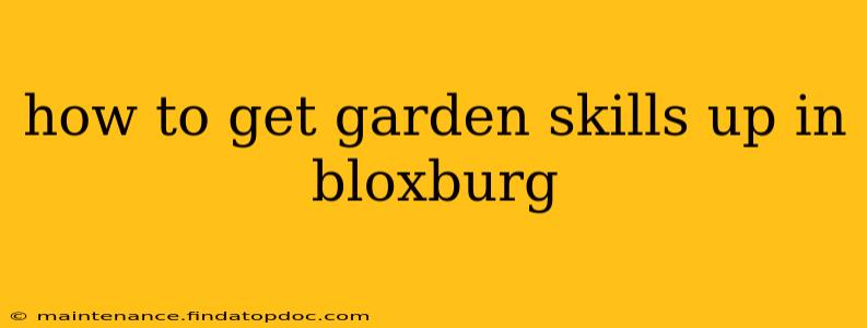 how to get garden skills up in bloxburg