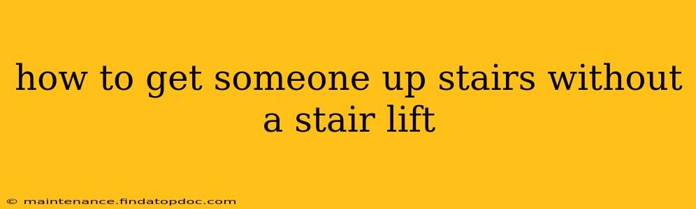 how to get someone up stairs without a stair lift