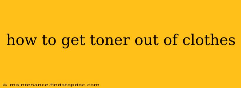 how to get toner out of clothes