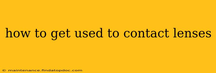 how to get used to contact lenses