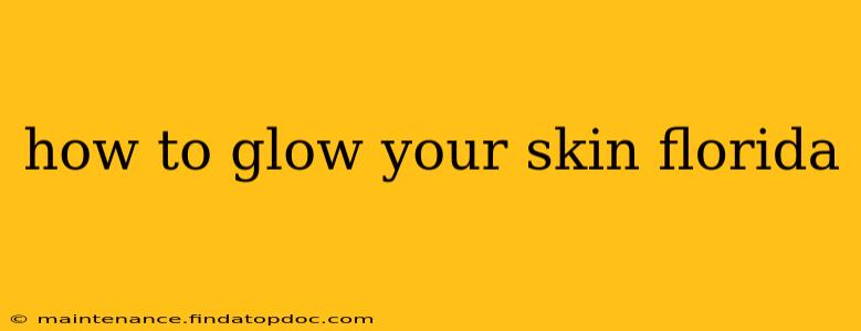 how to glow your skin florida