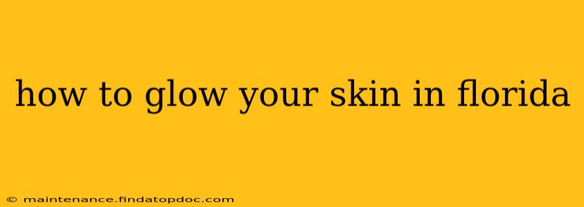 how to glow your skin in florida
