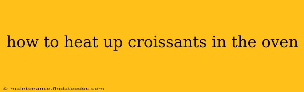 how to heat up croissants in the oven
