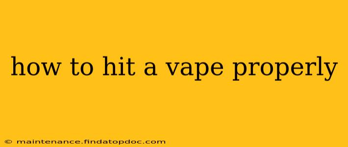 how to hit a vape properly