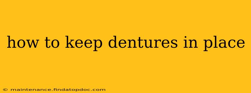 how to keep dentures in place