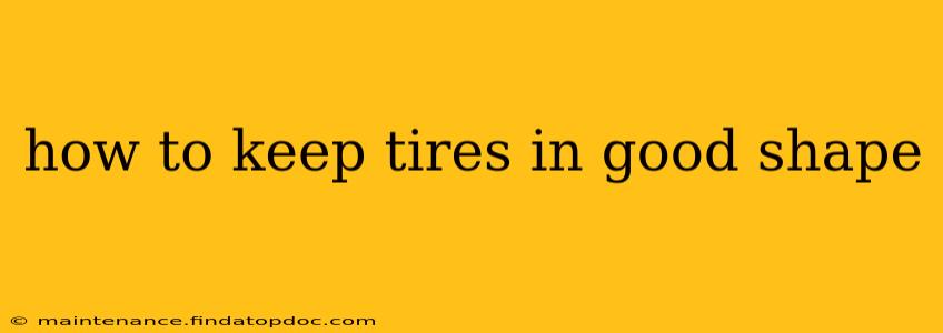 how to keep tires in good shape