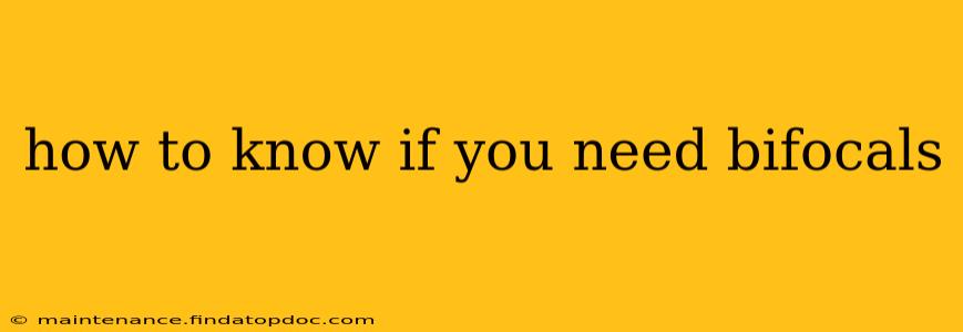 how to know if you need bifocals