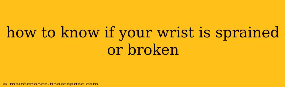 how to know if your wrist is sprained or broken