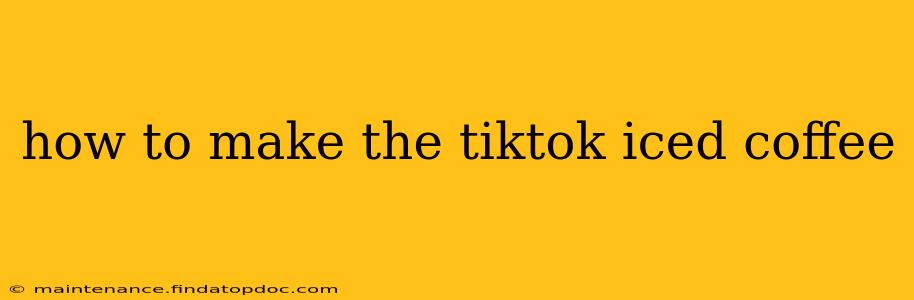 how to make the tiktok iced coffee