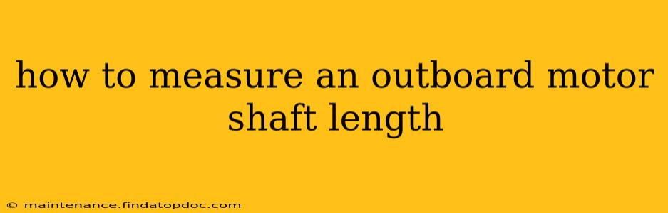 how to measure an outboard motor shaft length