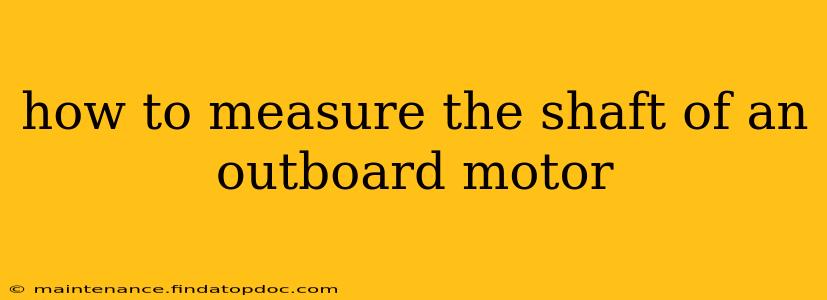 how to measure the shaft of an outboard motor