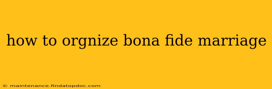how to orgnize bona fide marriage