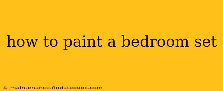 how to paint a bedroom set