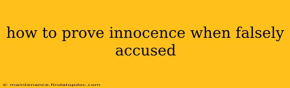 how to prove innocence when falsely accused