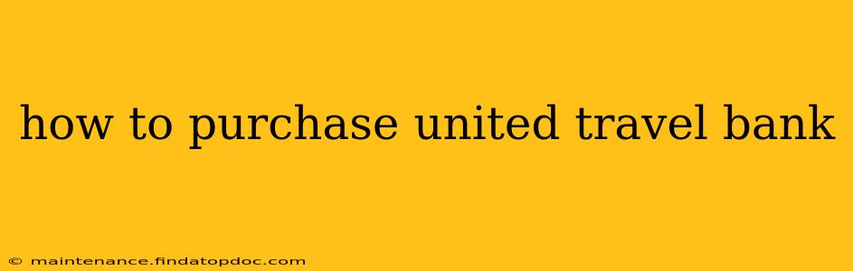 how to purchase united travel bank