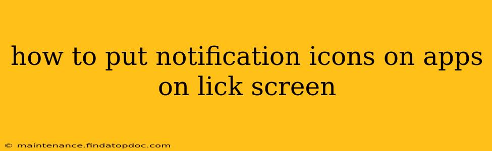 how to put notification icons on apps on lick screen