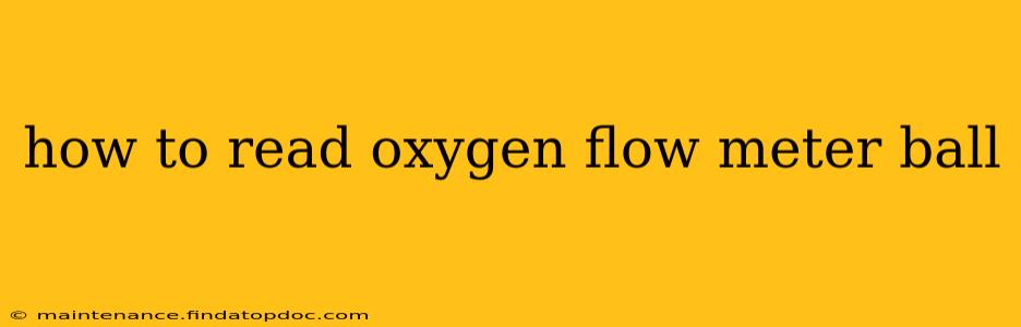 how to read oxygen flow meter ball