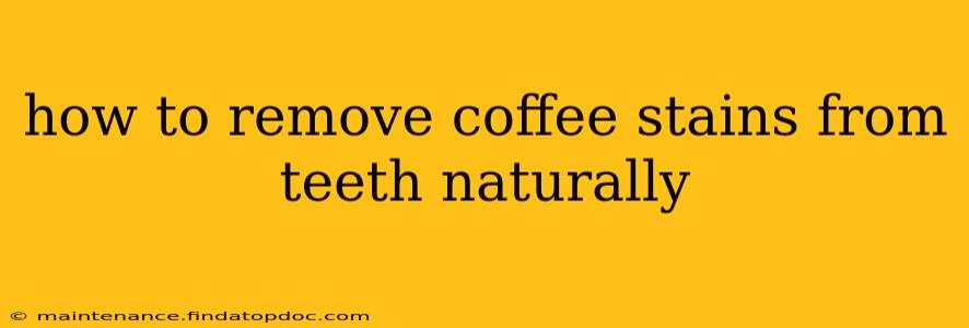 how to remove coffee stains from teeth naturally