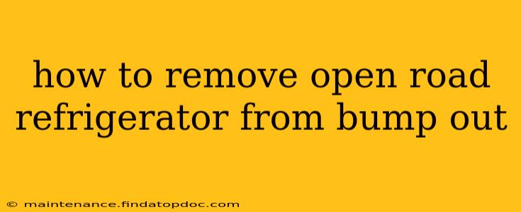 how to remove open road refrigerator from bump out