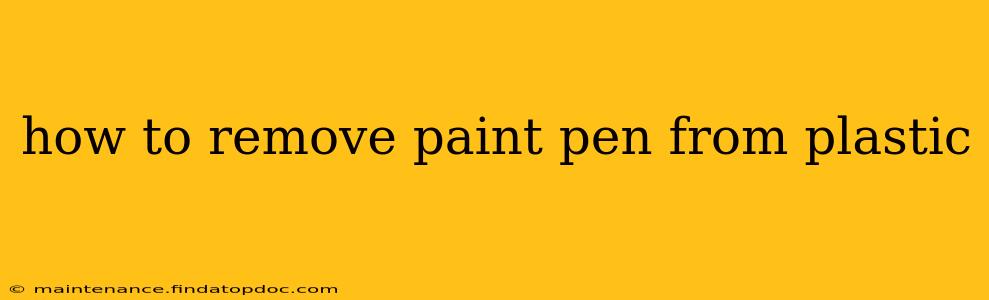 how to remove paint pen from plastic