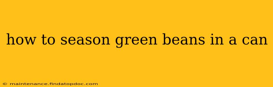 how to season green beans in a can
