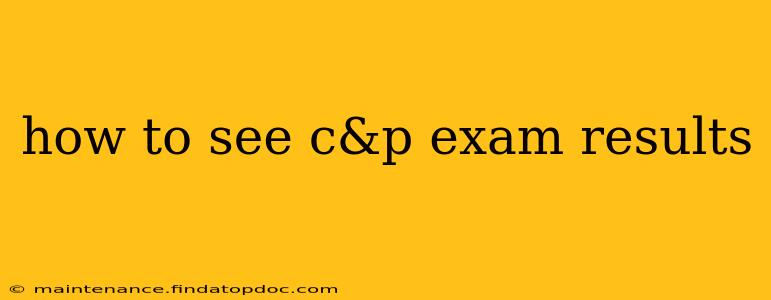 how to see c&p exam results