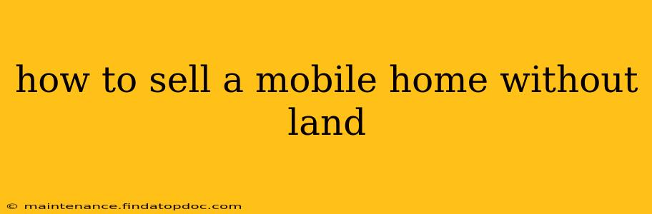 how to sell a mobile home without land