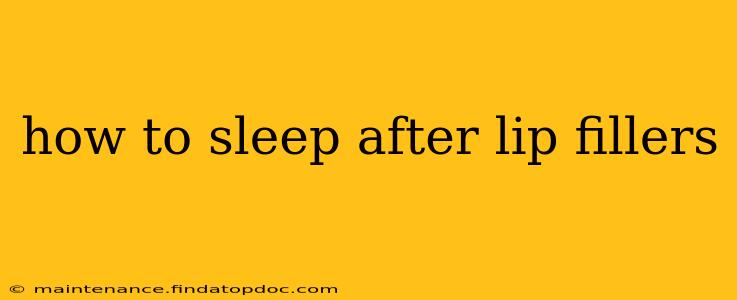 how to sleep after lip fillers