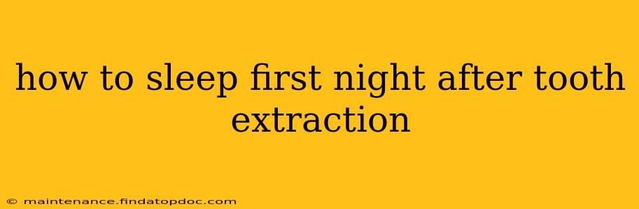how to sleep first night after tooth extraction