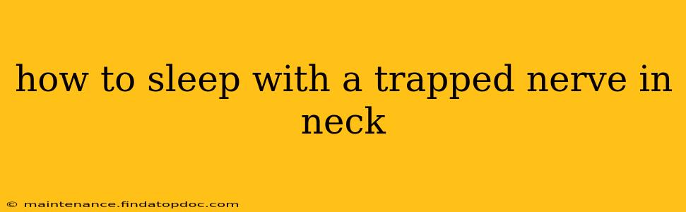 how to sleep with a trapped nerve in neck