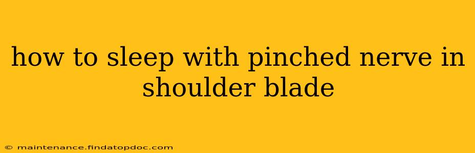 how to sleep with pinched nerve in shoulder blade