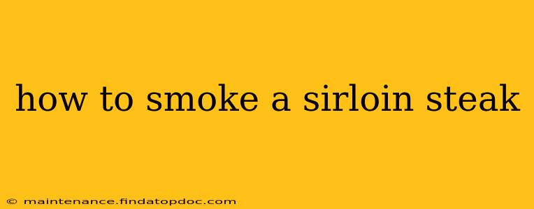 how to smoke a sirloin steak