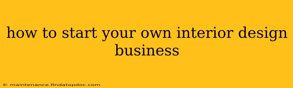 how to start your own interior design business
