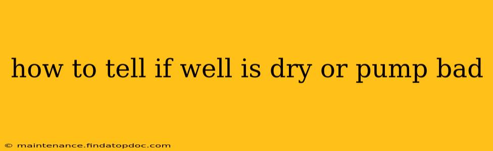 how to tell if well is dry or pump bad