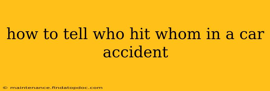 how to tell who hit whom in a car accident