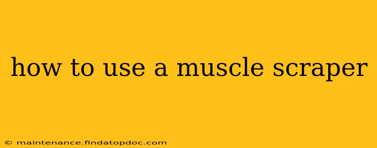 how to use a muscle scraper
