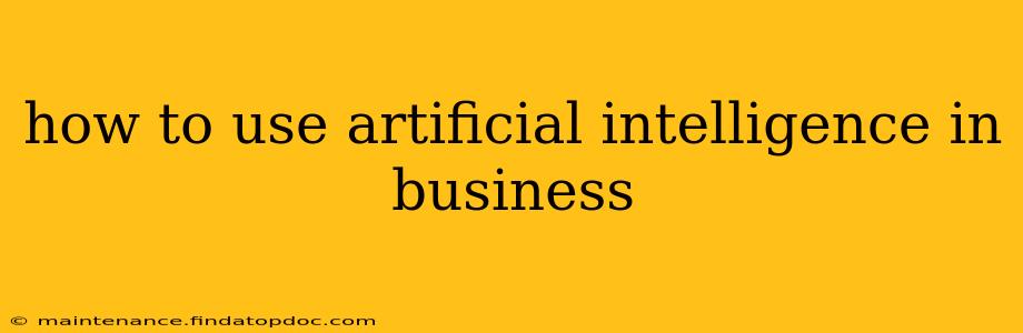 how to use artificial intelligence in business