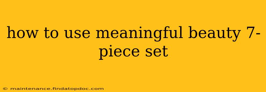 how to use meaningful beauty 7-piece set