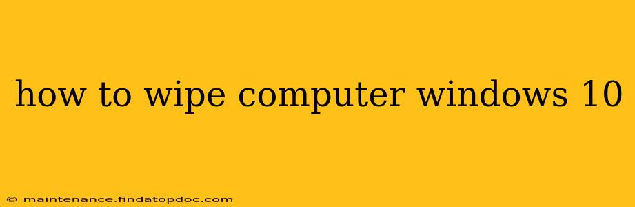 how to wipe computer windows 10
