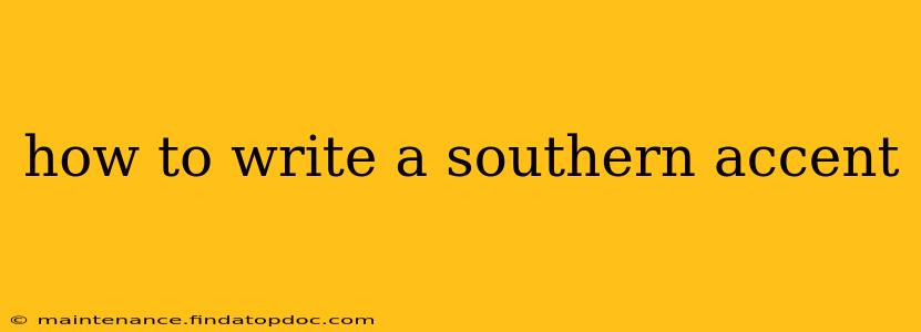 how to write a southern accent