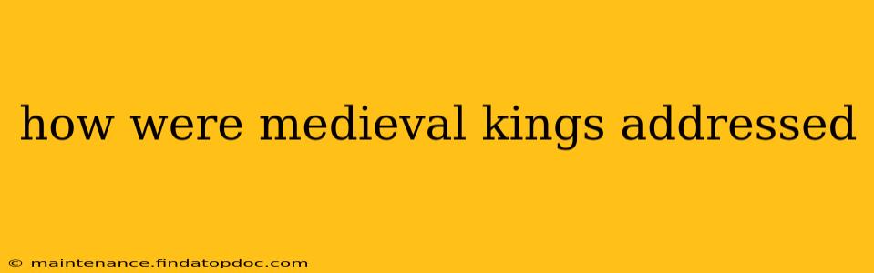 how were medieval kings addressed