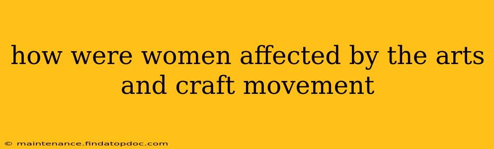 how were women affected by the arts and craft movement