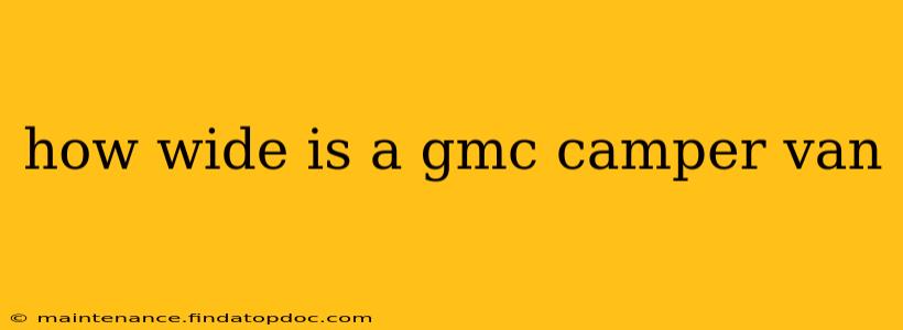 how wide is a gmc camper van