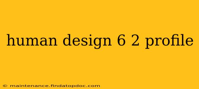 human design 6 2 profile