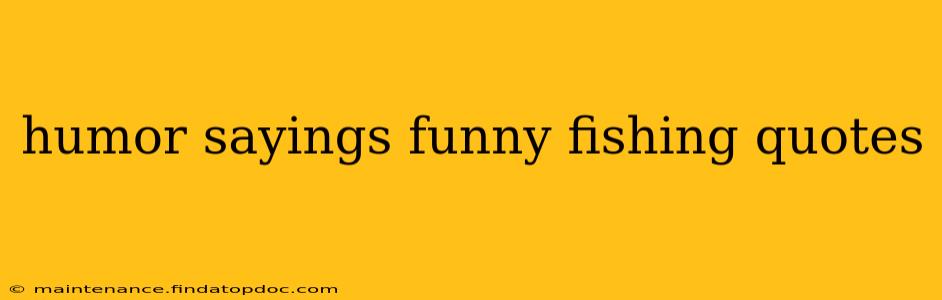 humor sayings funny fishing quotes