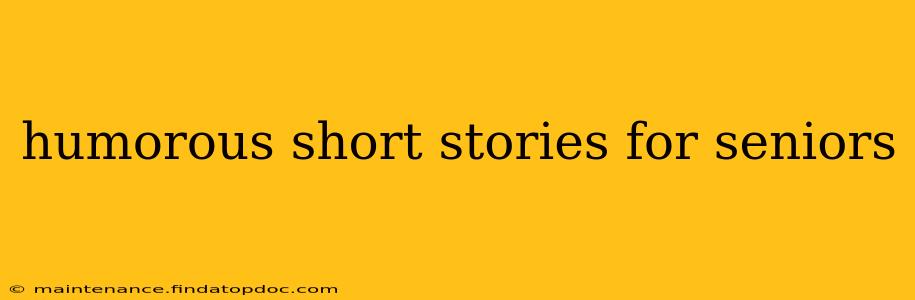 humorous short stories for seniors