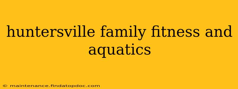 huntersville family fitness and aquatics
