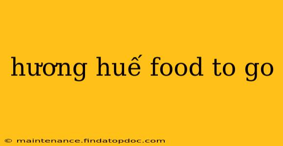 hương huế food to go